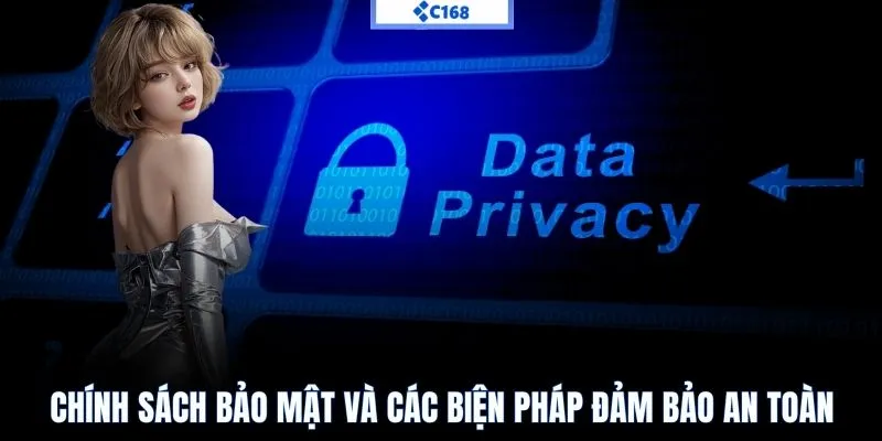 Chính Sách Bảo Mật C168 Và Các Biện Pháp An Ninh Nổi Bật