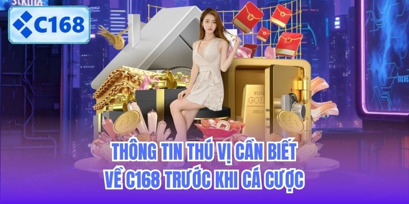 Thông tin thú vị cần biết về C168 trước khi cá cược